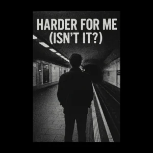 Harder for Me (Isn’t It?)